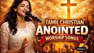Anointing Worship Songs  | அபிஷேக ஆராதனை | Anointing That Breaks Chains 🔥