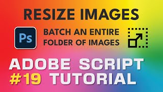 Adobe Script Tutorial 19 Batch Resize Images