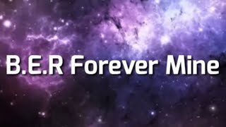 B.E.R  Forever mine  (1 HOUR)