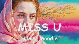 Henry Moodie &ndash; MISS U (4K/Lyrics) 💗♫