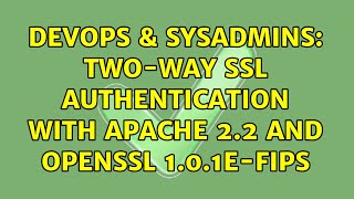 DevOps & SysAdmins: Two-Way SSL Authentication with Apache 2.2 and OpenSSL 1.0.1e-fips