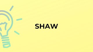 What is the meaning of the word SHAW?