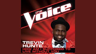 How Am I Supposed to Live Without You (The Voice Performance) - Trevin Hunte