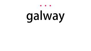 How to pronounce galway - Vocab Today