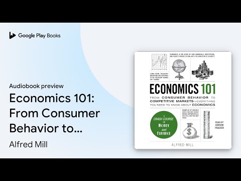 Economics 101: From Consumer Behavior to&hellip; by Alfred Mill &middot; Audiobook preview
