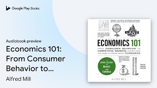 Economics 101: From Consumer Behavior to&hellip; by Alfred Mill &middot; Audiobook preview