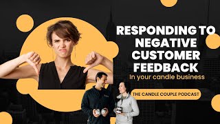 Responding to Negative Customer Feedback in Your Candle Business | Operations Strategies
