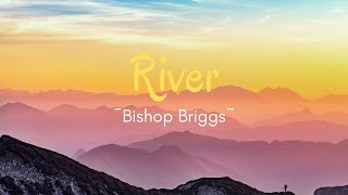 BISHOP BRIGGS: - River (Lyrics)
