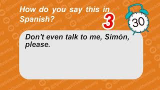 How to say in Spanish: Don't even talk to me, Sim&oacute;n, please.