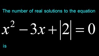 The number of real solutions to the equation x^2  -3|x|  +2= 0 is