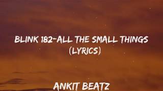 Blink 182 All The Small Things (Lyrics&Lyrics Video)