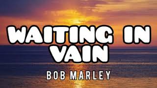 WAITING IN VAIN by bob marley w/ lyrics