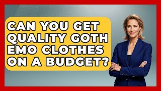 Can You Get Quality Goth Emo Clothes On A Budget? - Emo Kid Forever