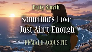 Sometimes Love Just Ain&rsquo;t Enough &ndash; Patty Smyth | Acoustic Lyrics Cover by SOLOSONA