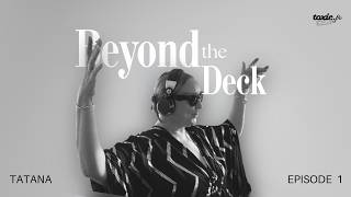 BEYOND THE DECK | DJ TATANA