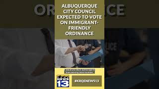 Albuquerque city council expected to vote on immigrant-friendly ordinance