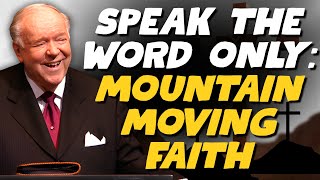 SPEAK THE WORD ONLY: MOUNTAIN-MOVING FAITH With Kenneth E Hagin (Mark 11:23-24)