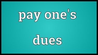 Pay one's dues Meaning