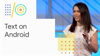 Best practices for text on Android (Google I/O '18)