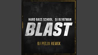 Blast (feat. DJ Pelix) (DJ Pelix Remix) - Hard Bass School