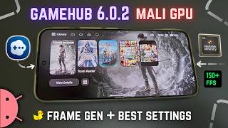 GameHub v6.0.2 Emulator UPDATE on Android Mali GPU - Best Settings & Frame Generation TEST!