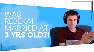 Did Rebekah Marry Isaac At 3 YEARS OLD?