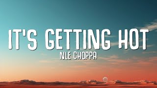[1 Hour]  NLE Choppa - It's Getting Hot (Lyrics)  | Lyrics All Night