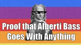 Proof that Alberti Bass goes with Anything!