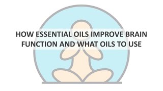 How Essential Oils Improve Brain Function and What Oils to Use
