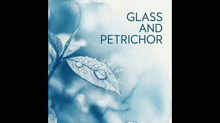 Glass and Petrichor