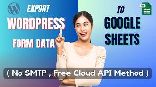 How to Export WordPress Form Data to Google Sheets (No SMTP | Free Cloud API Method)