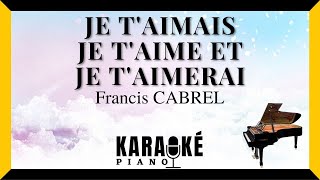Je t'aimais, je t'aime et je t'aimerai - Francis CABREL (Karaok&eacute; Piano Fran&ccedil;ais)