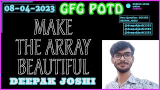 Stream Make the array beautiful | GFG  POTD SOLVED | Deepak Joshi | SOLVED AND EXPLAINED IN HINDI | Online