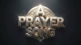 A Prayer Song