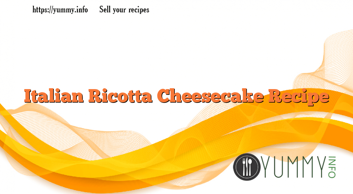 Italian Ricotta Cheesecake Recipe YUMMY
