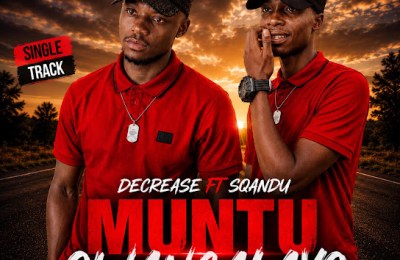 Decrease – Muntu Owangalayo Ft. Sqandu