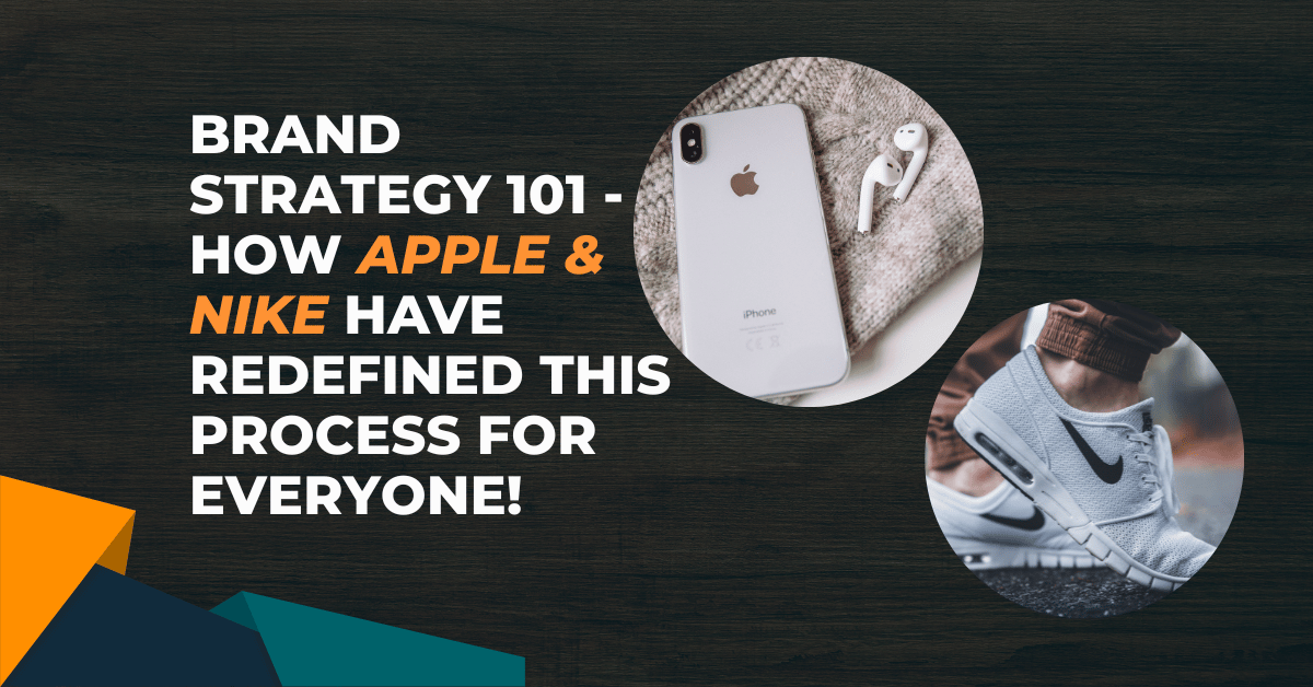 Pictures of an iPhone & Nike Shoes in a photo frame with the text - Brand Strategy 101 - How Apple & Nike have Redefined this process