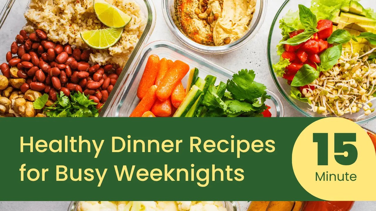 15-Minute Healthy Dinner Recipes for Busy Weeknights