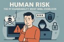 Human Risk: The #1 Vulnerability Most SMBs Overlook