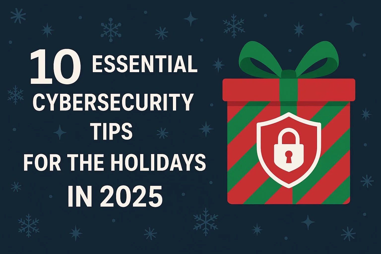 10 Essential Cybersecurity Tips for the Holidays in 2025