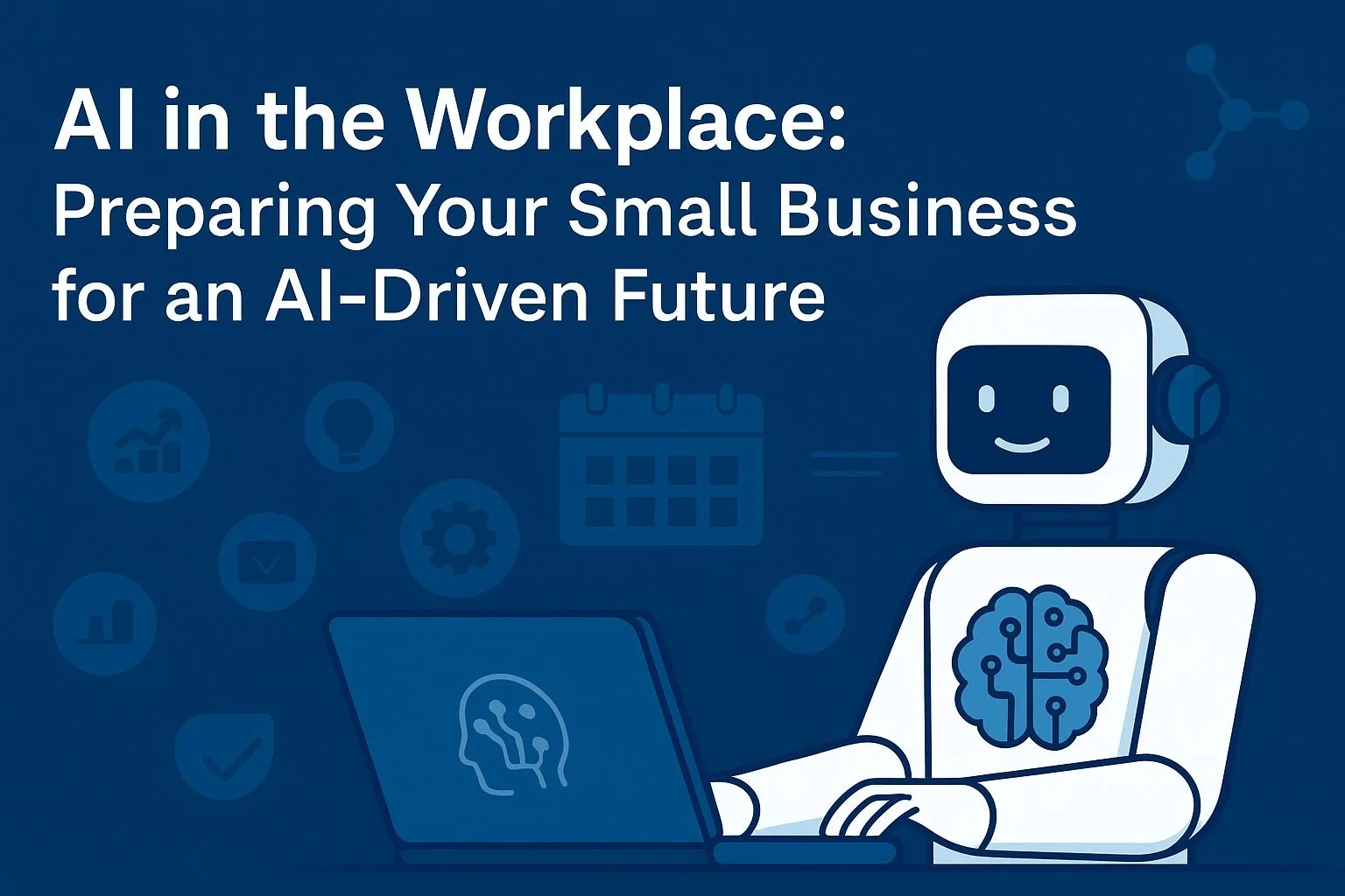 AI in the Workplace: Preparing Your Small Business for an AI-Driven Future