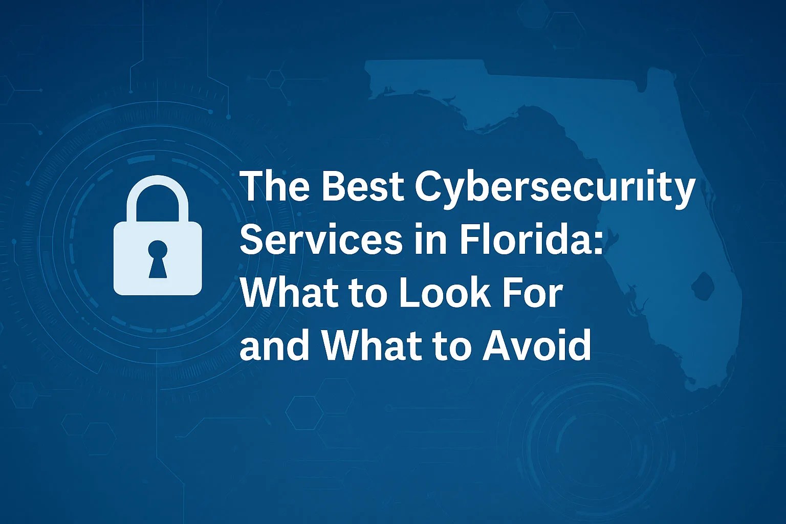 The Best Cybersecurity Services in Florida: What to Look For and What to Avoid
