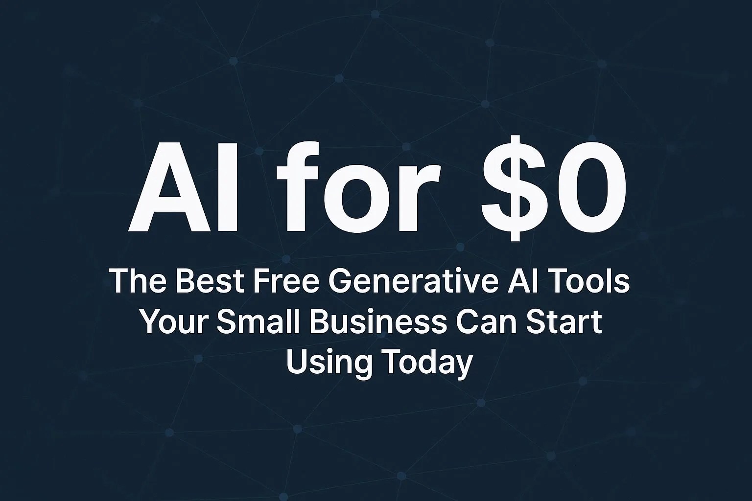 AI for $0: The Best Free AI Tools for Small Businesses to Start Using Today