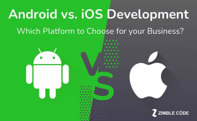 Android Vs. IOS Development - Which Platform To Choose For Your Business?