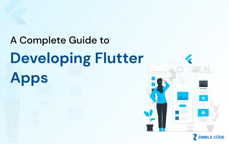 A Complete Guide to Developing Flutter Apps | Zimble Code