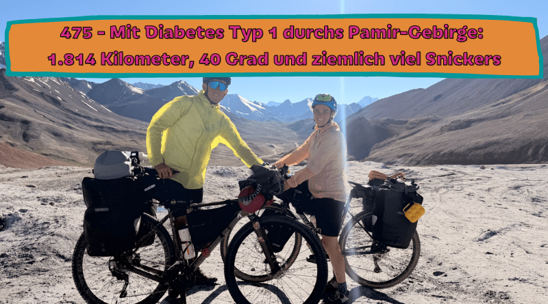 475 - Mit Diabetes Typ 1 durchs Pamir-Gebirge: 1.814 Kilometer, 40 Grad und ziemlich viel Snickers