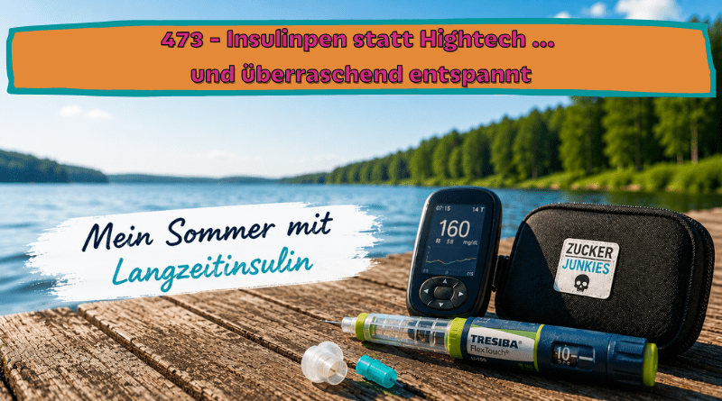 473 - Insulinpen statt Hightech ... und überraschend entspannt